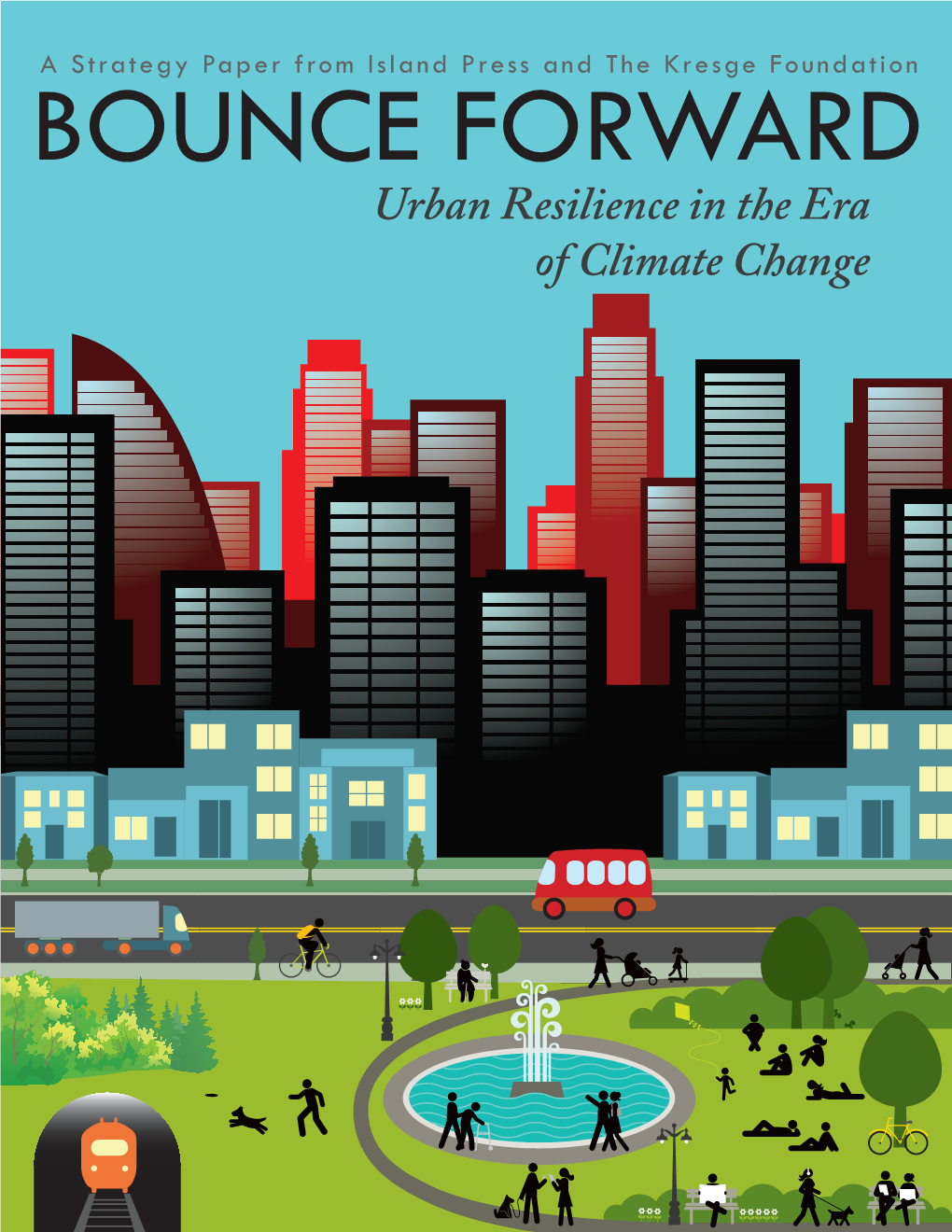 Bounce Forward: Urban Resilience in the Era of Climate Change Is One Effort Toward Advancing Those Aims