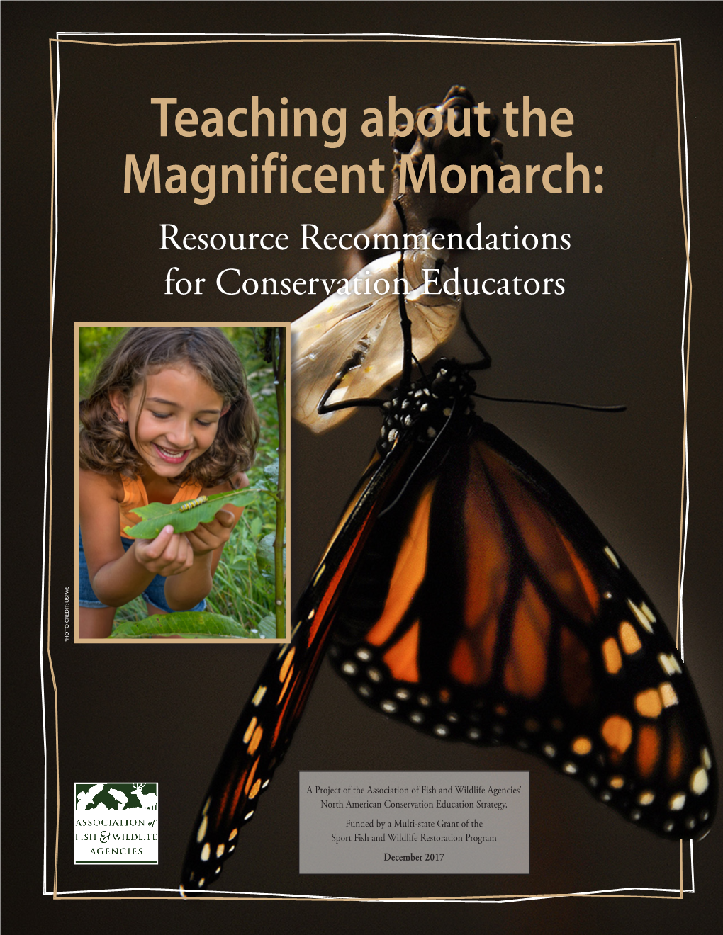 Teaching About the Magnificent Monarch: Resource Recommendations for Conservation Educators PHOTO CREDIT: USFWS PHOTO CREDIT