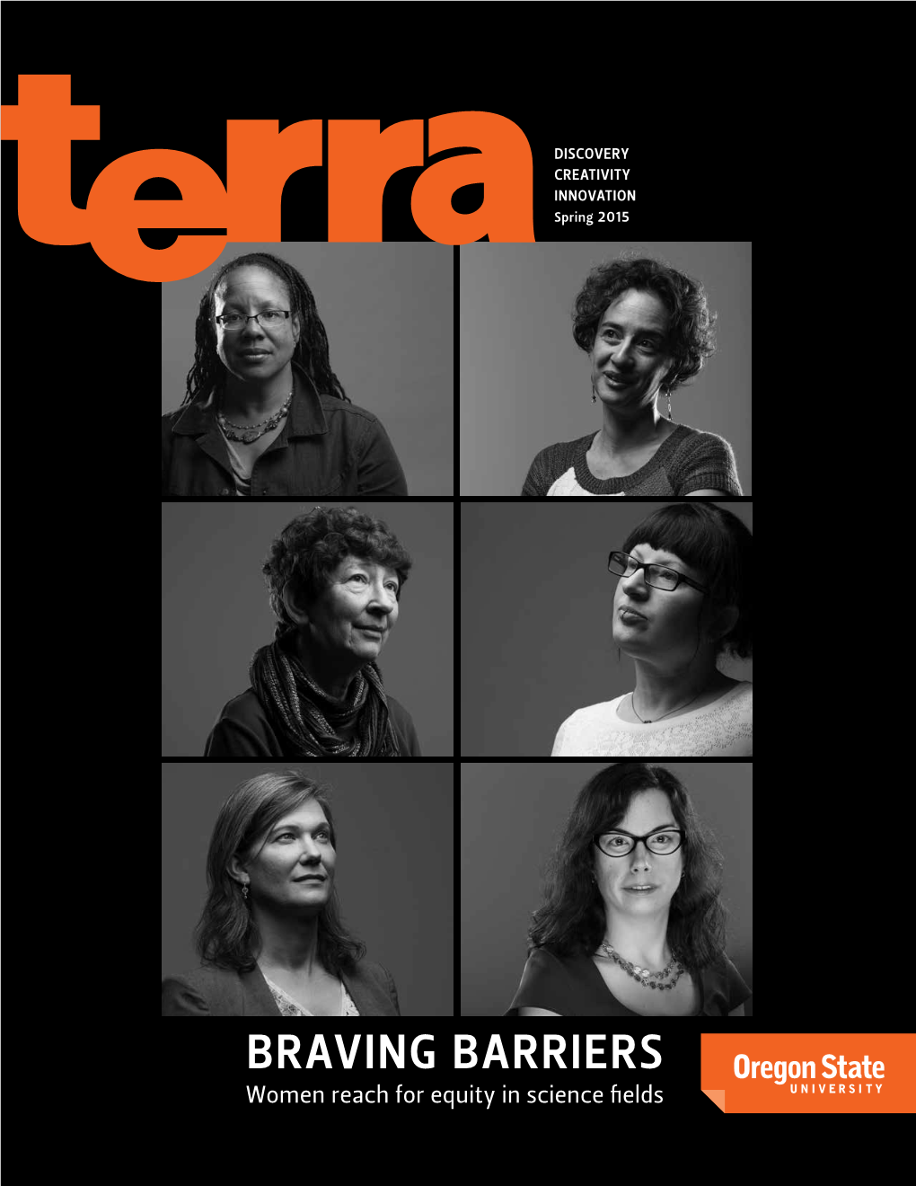 BRAVING BARRIERS Women Reach for Equity in Science Fields Volume 10 Number 3 // Oregonstate.Edu/Terra // Spring 2015 Oregon’S Leading Public Research University