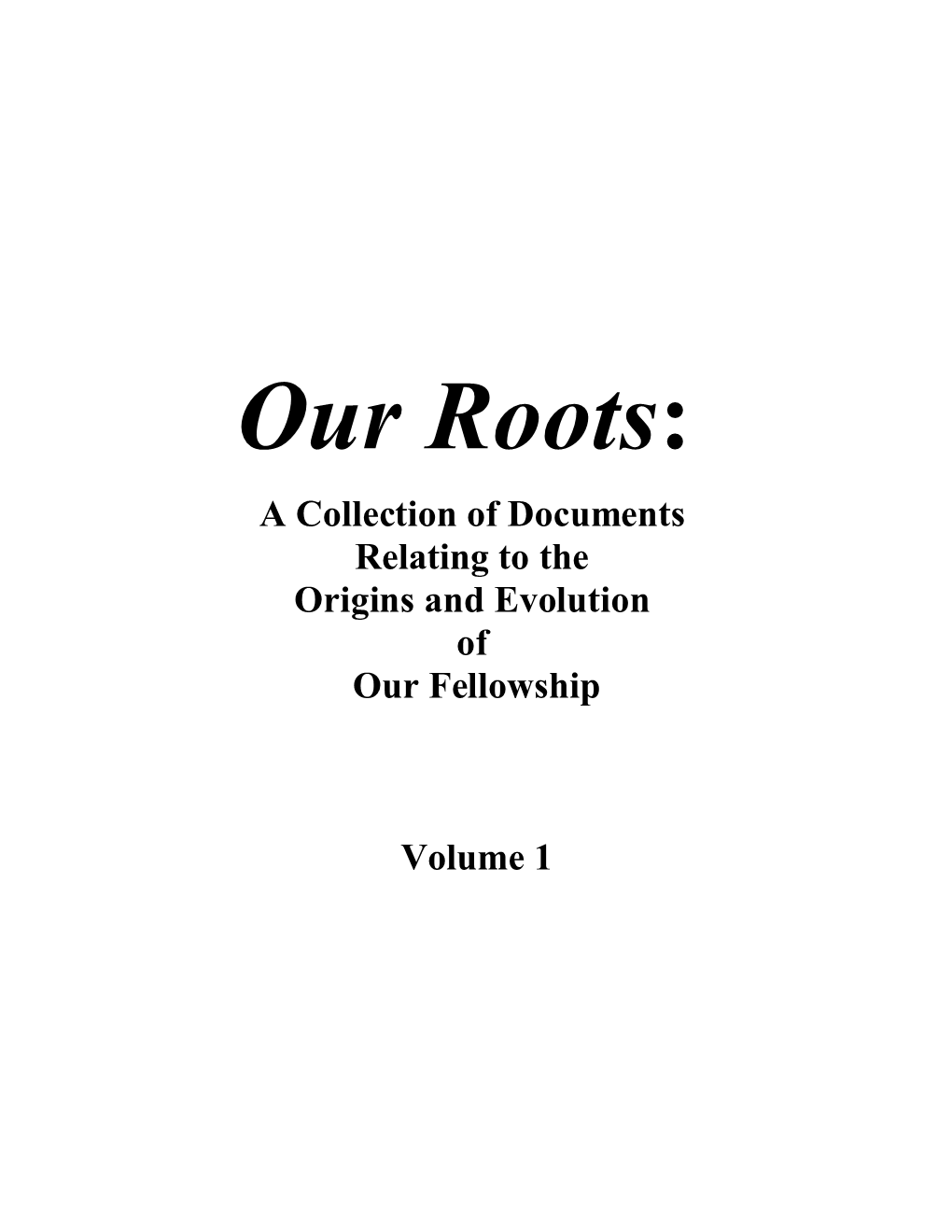 Our Roots: a Collection of Documents Relating to the Origins and Evolution of Our Fellowship