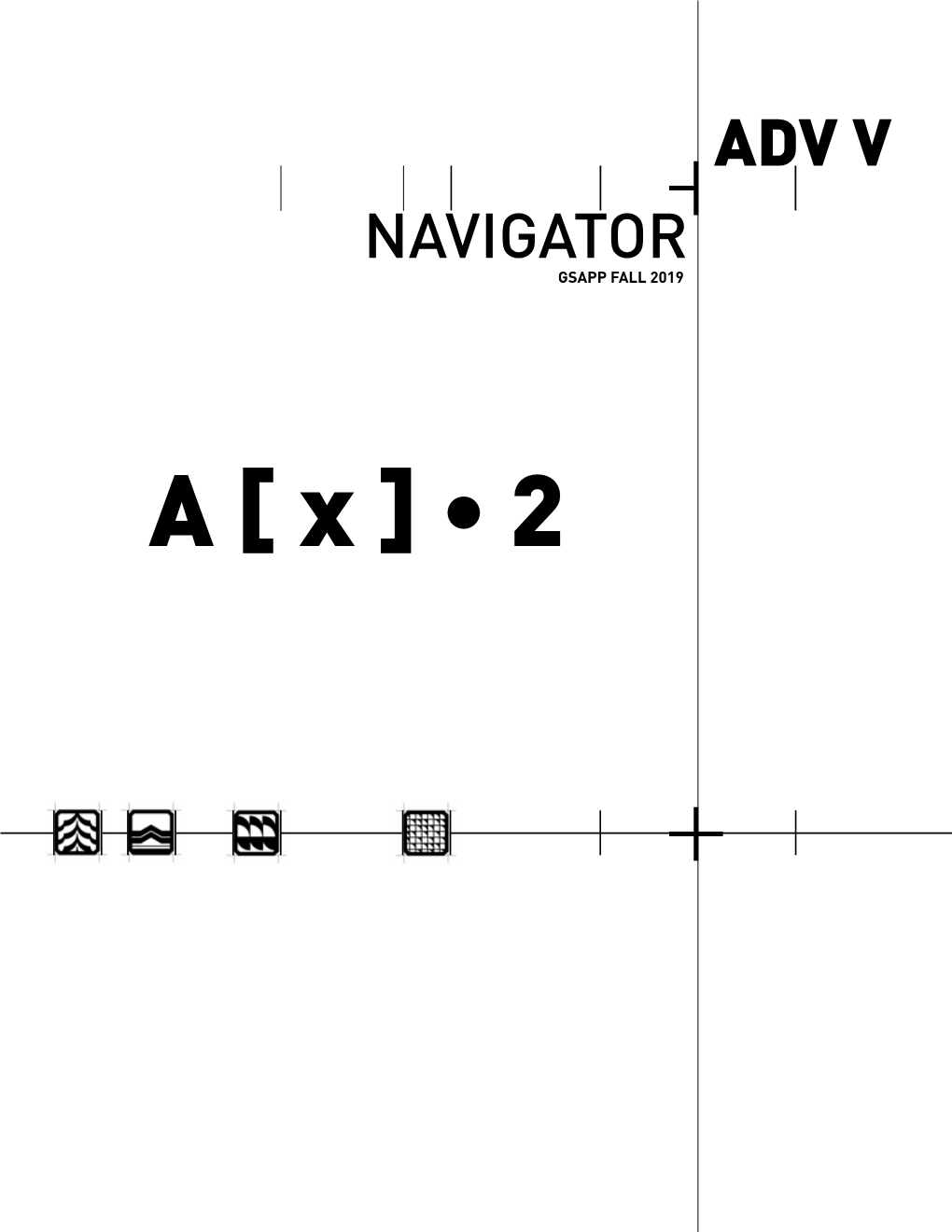 A [ X ] • 2 ADV V NAVIGATOR GSAPP FALL 2019