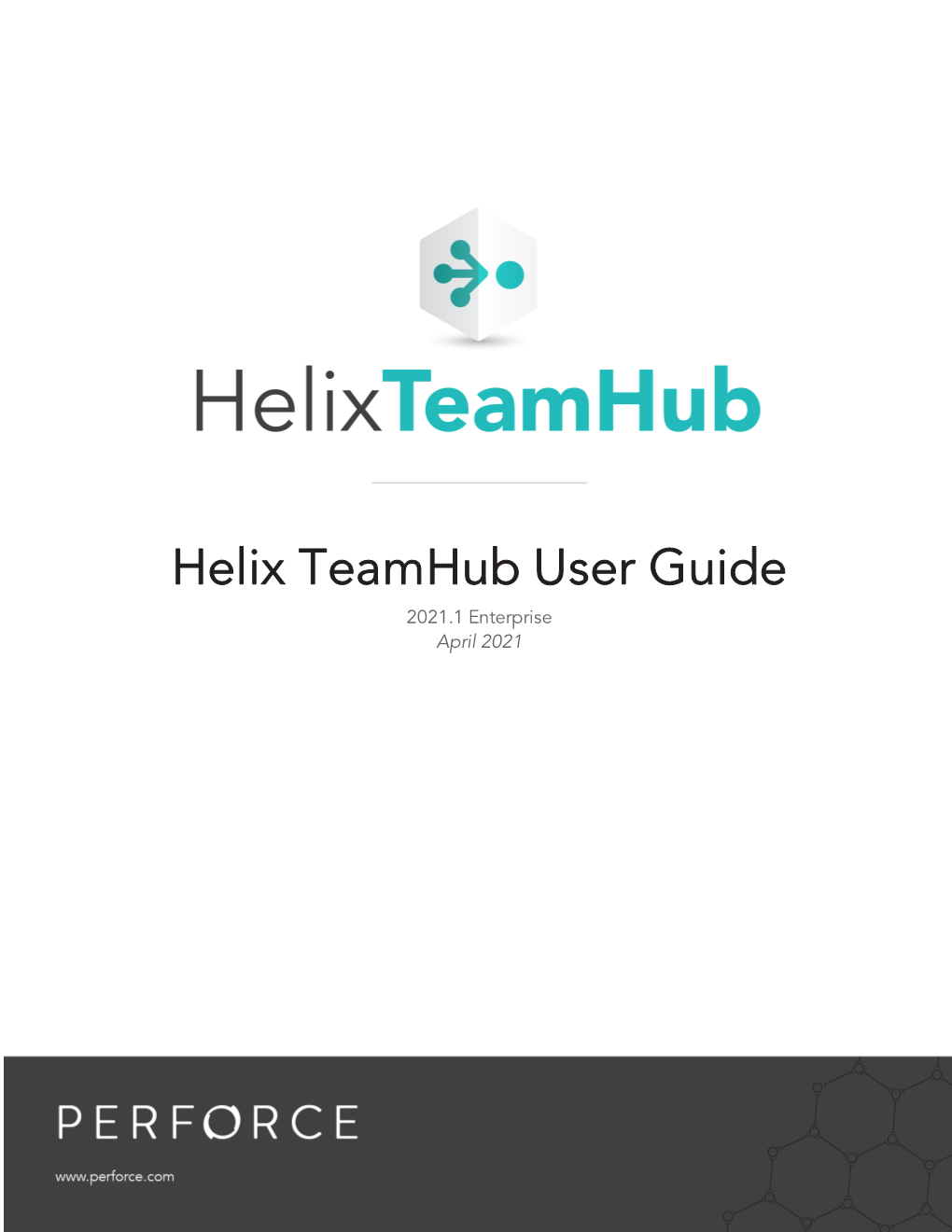 Helix Teamhub User Guide 2021.1 Enterprise April 2021 Copyright © 2017-2021 Perforce Software, Inc