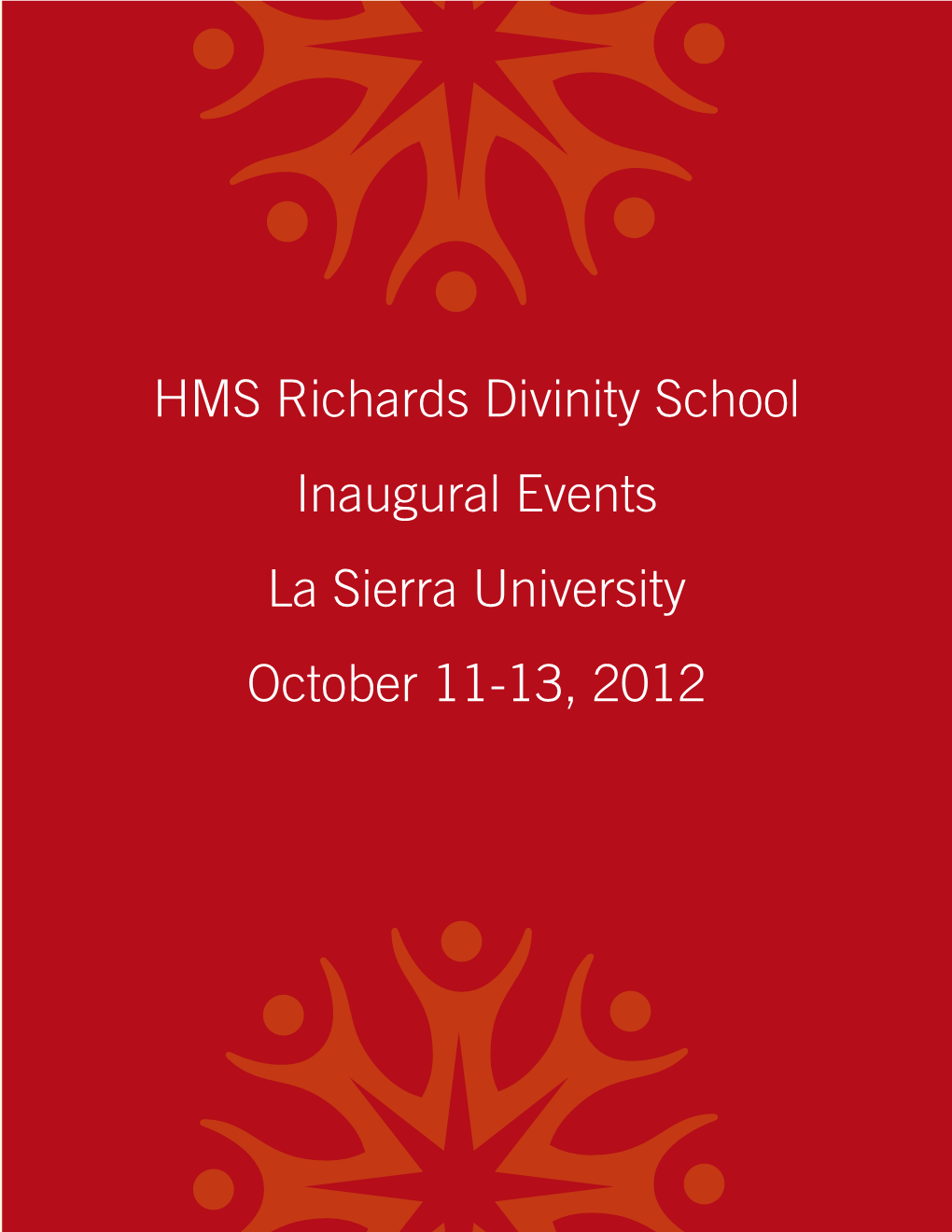 HMS Richards Divinity School Inaugural Events La Sierra University October 11-13, 2012 Message from La Sierra University Chairman of the Board