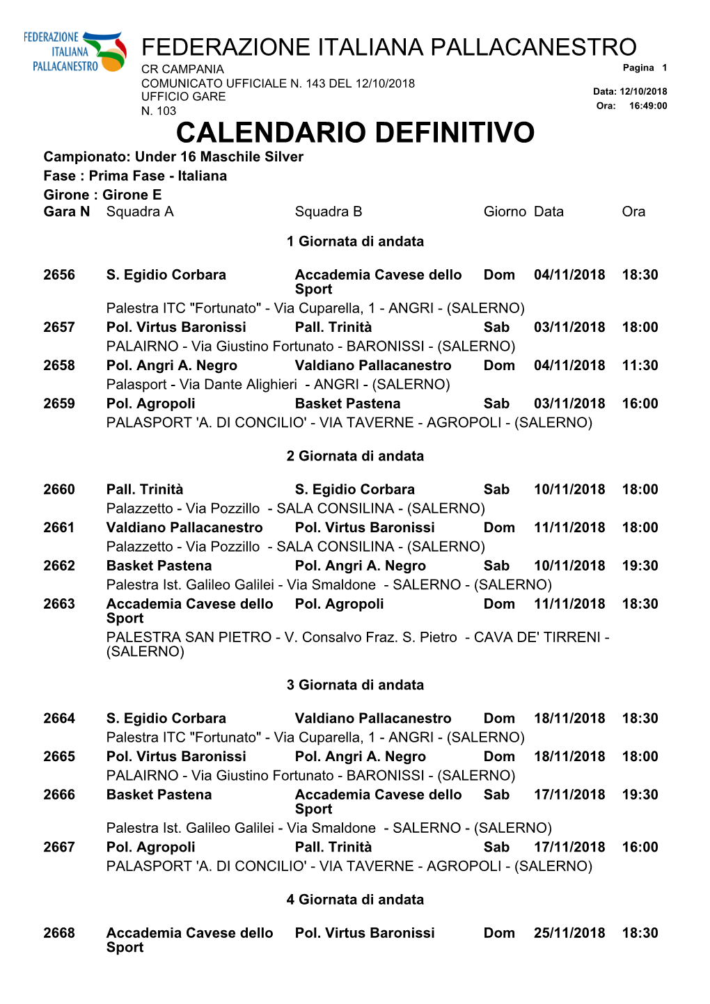 CALENDARIO DEFINITIVO Campionato: Under 16 Maschile Silver Fase : Prima Fase - Italiana Girone : Girone E Gara N Squadra a Squadra B Giorno Data Ora