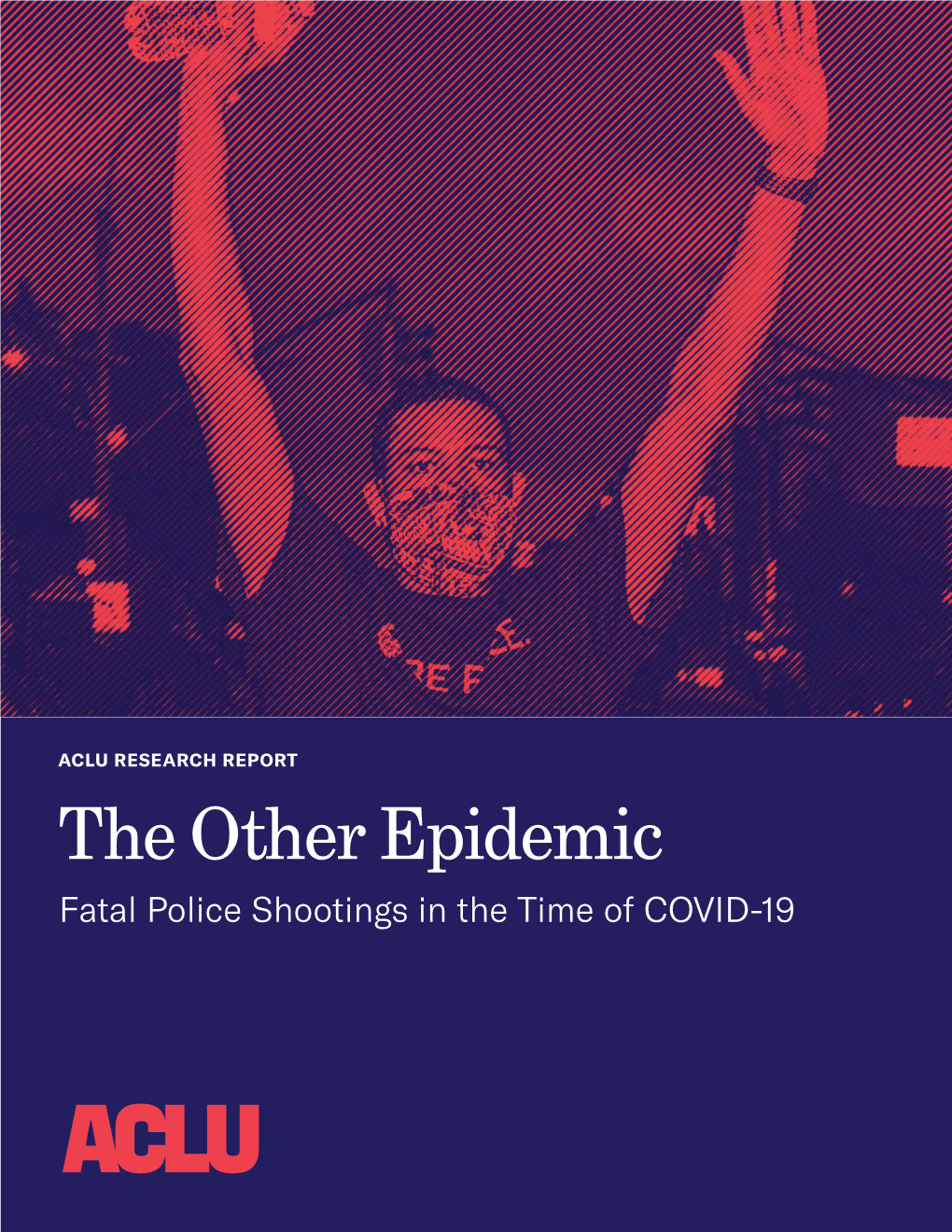 ACLU: the Other Epidemic: Fatal Police Shootings in the Time of COVID-19