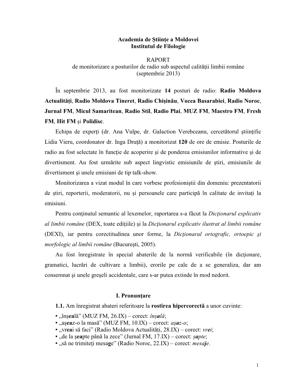 Republica Moldova Deleghează O Echipă…” (Radio Moldova Actualități, 20.IX) – Corect: Deleagă; ▪ „Se Surpează Acolo Asfaltul” (Radio Plai, 27.IX) – Corect: Se Surpă