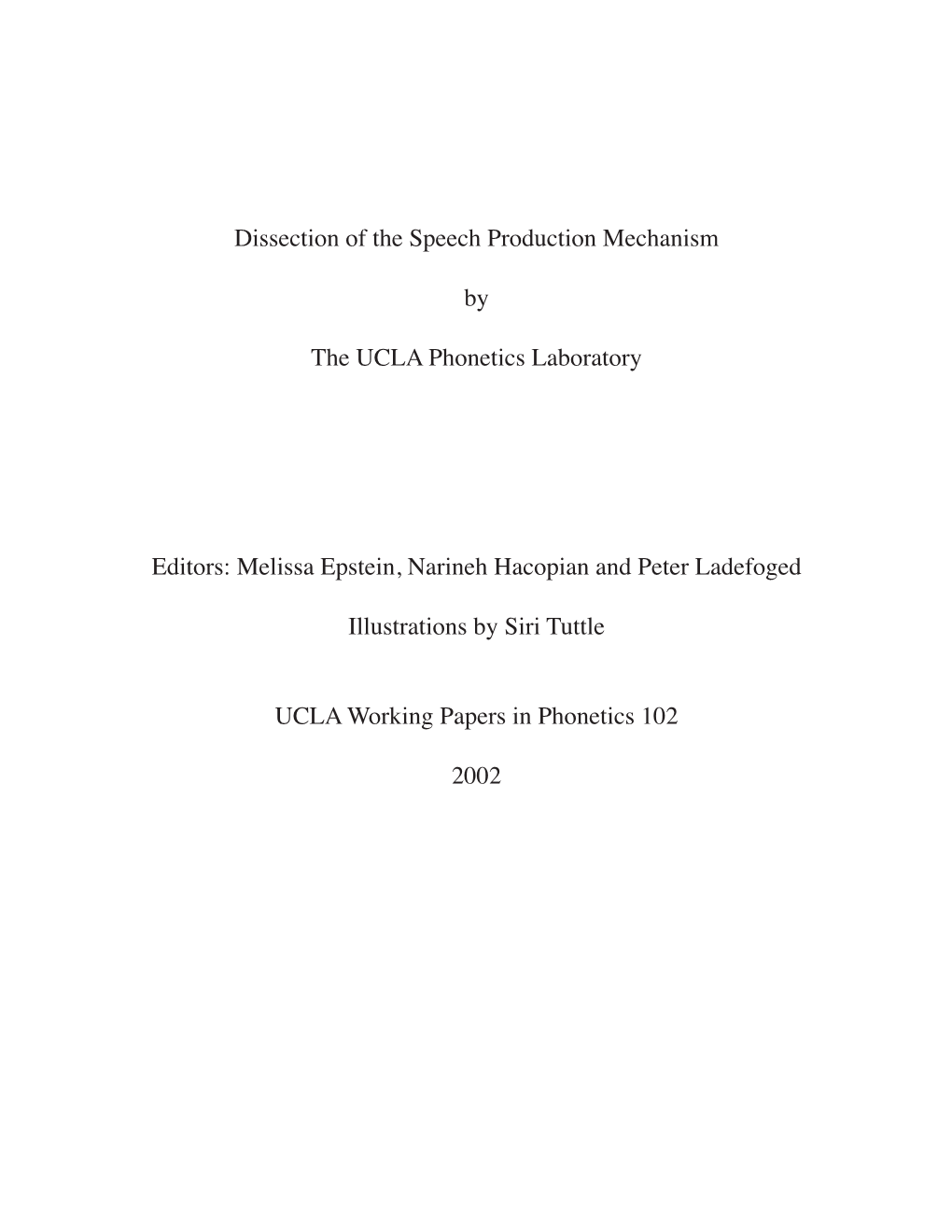 Dissection of the Speech Production Mechanism by the UCLA Phonetics Laboratory Editors: Melissa Epstein, Narineh Hacopian and Pe