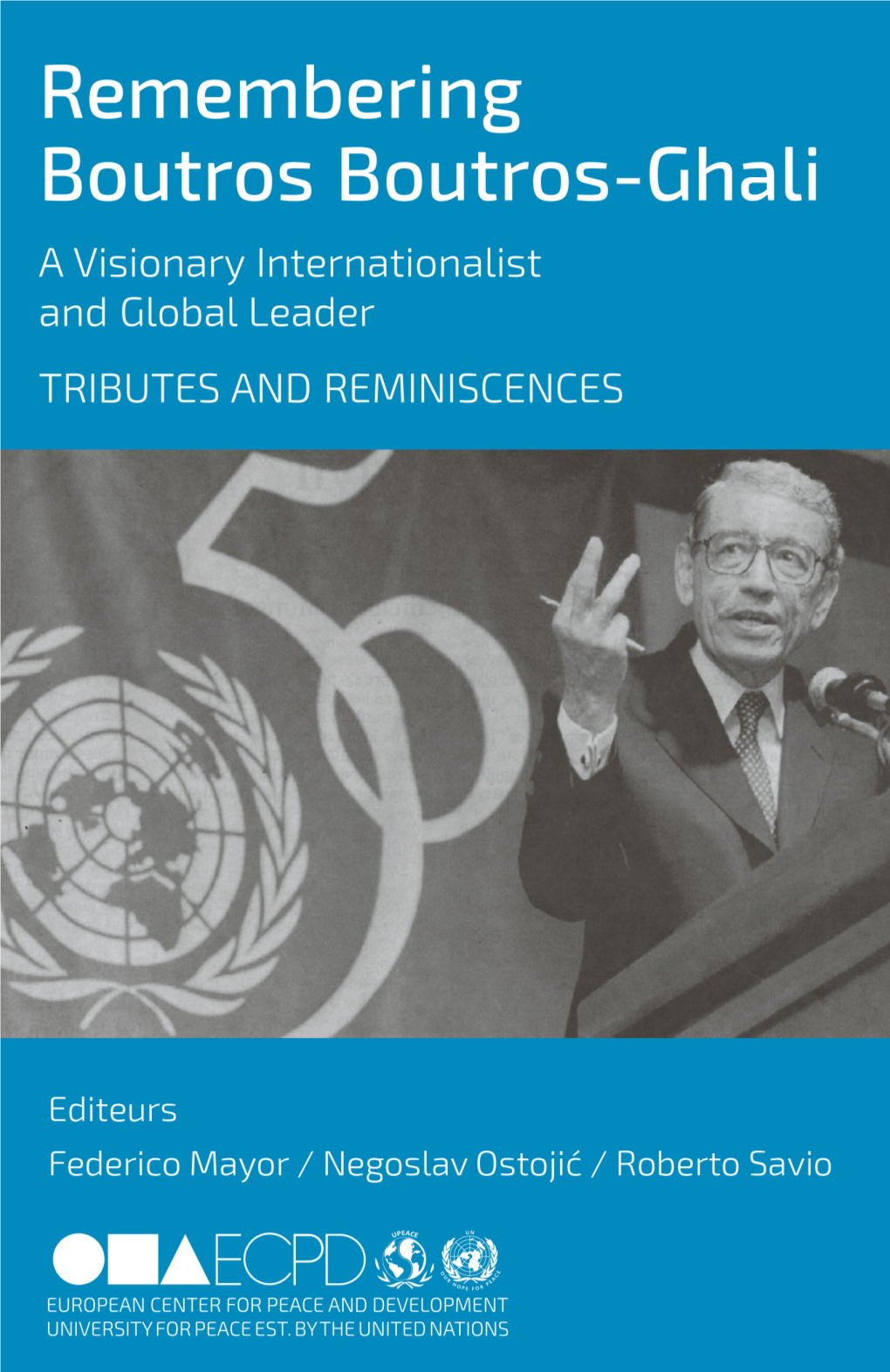 Remembering Boutros Boutros-Ghali a Visionary Internationalist and Global Leader TRIBUTES and REMINISCENCES