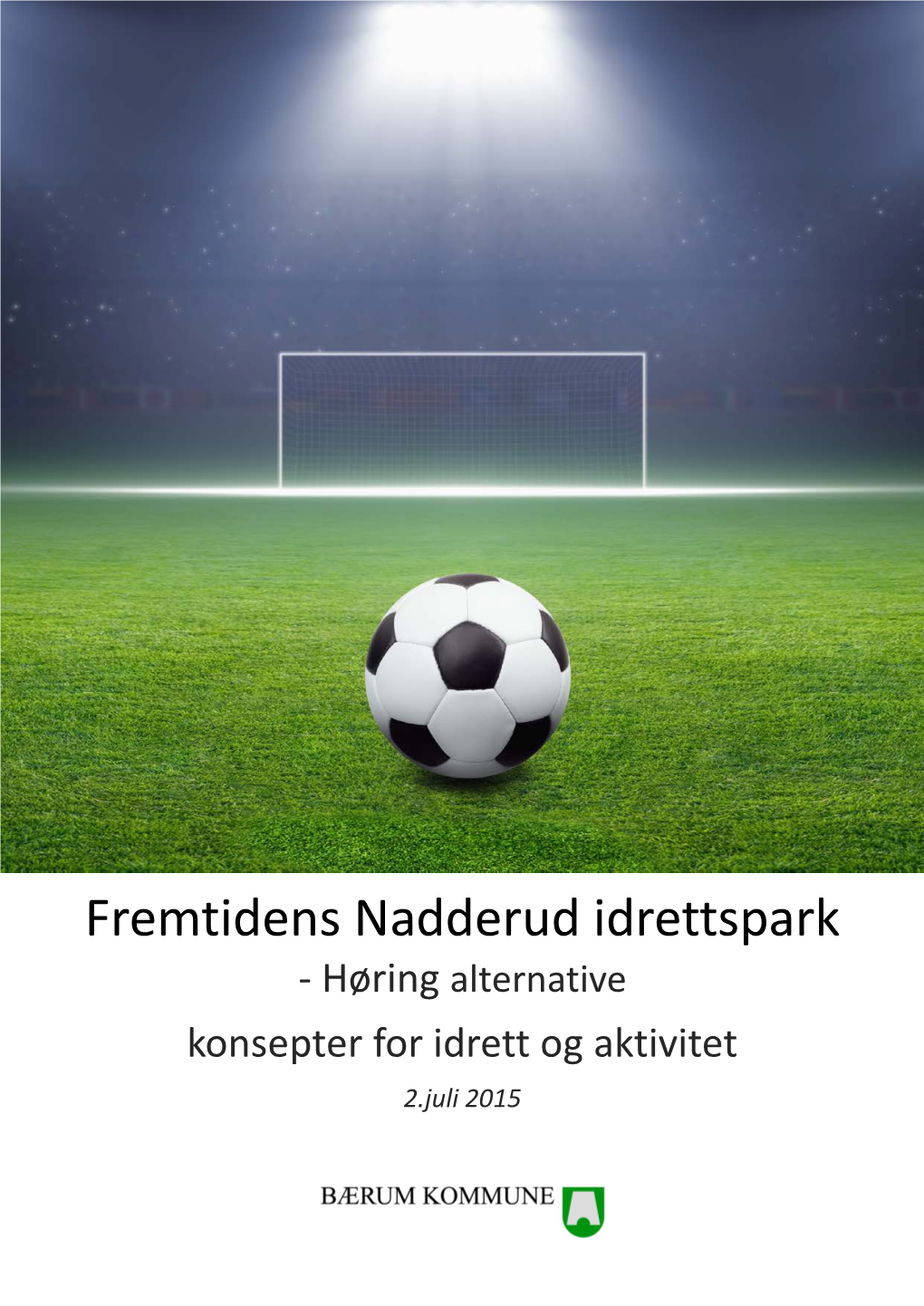 Fremtidens Nadderud Idrettspark - Høring Alternative Konsepter for Idrett Og Aktivitet 2.Juli 2015