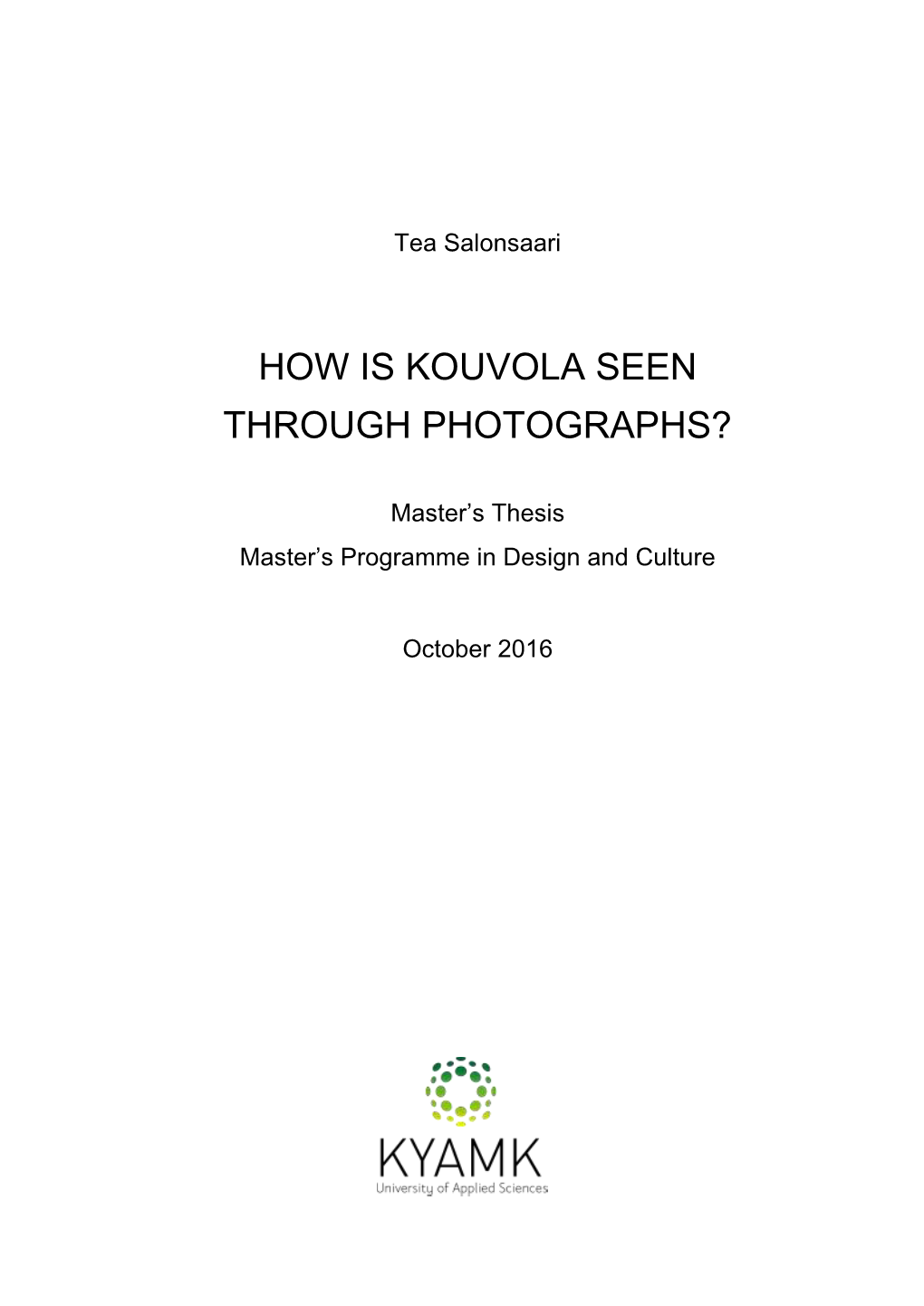 How Is Kouvola Seen Through Photographs? 109 Sivua 6 Liitesivua Toimeksiantaja Kouvolan Kaupunki Ohjaaja Sanna Haapanen, Lehtori Tiivistelmä