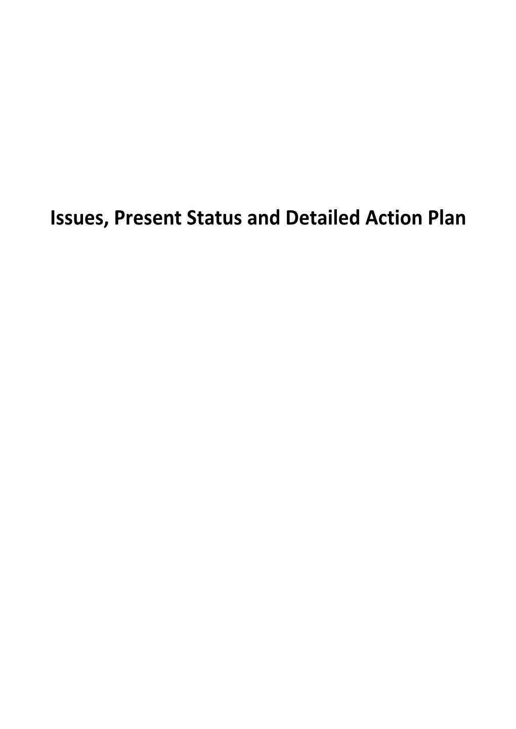 Issues, Present Status and Detailed Action Plan