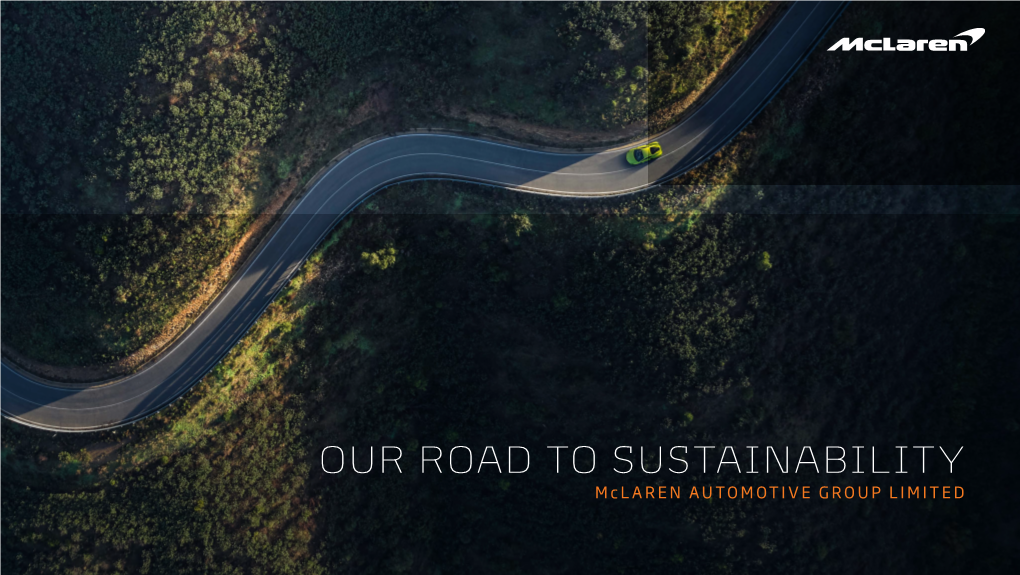 OUR ROAD to SUSTAINABILITY M C LAREN AUTOMOTIVE GROUP LIMITED Contents