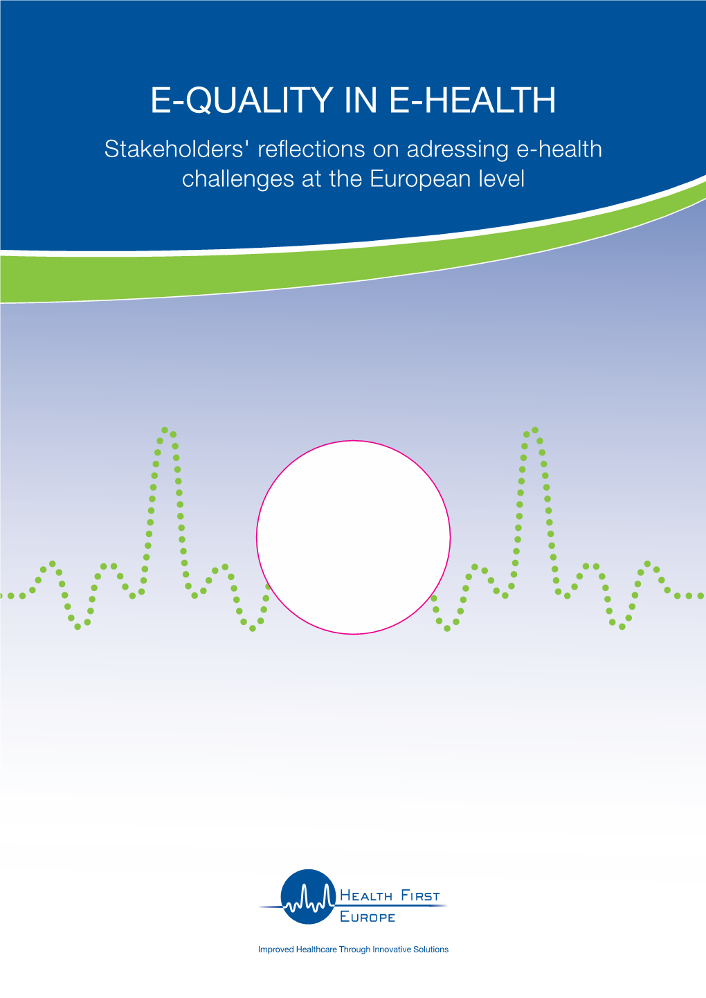 E-QUALITY in E-HEALTH Stakeholders' Reflections on Adressing E-Health Challenges at the European Level