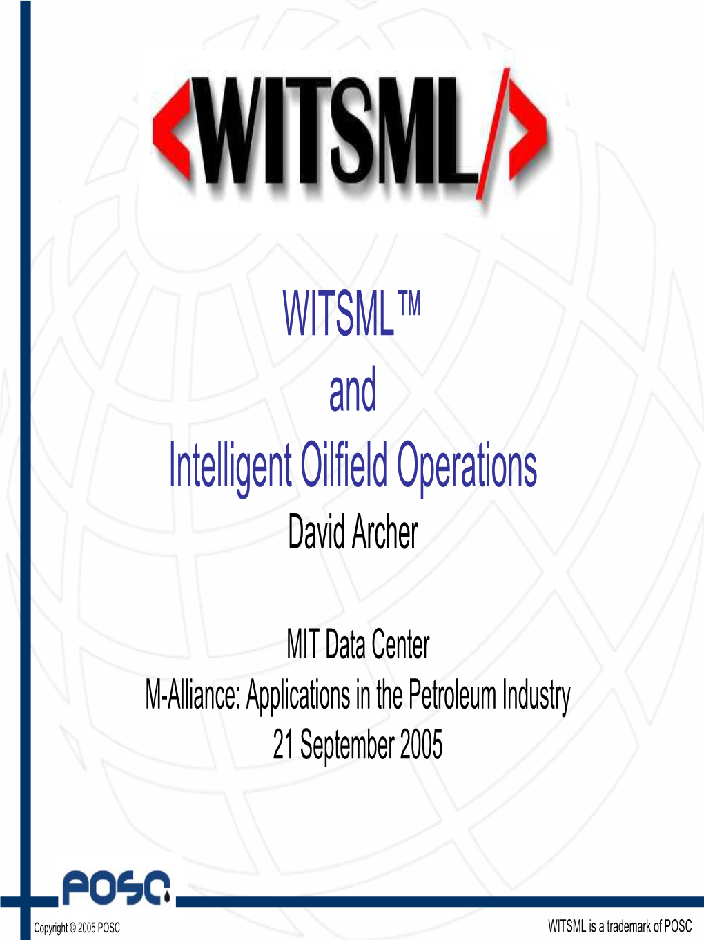 WITSML™ and Intelligent Oilfield Operations David Archer