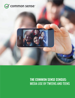 THE COMMON SENSE CENSUS: MEDIA USE by TWEENS and TEENS Common Sense Is Grateful for the Generous Support and Underwriting That Funded This Report