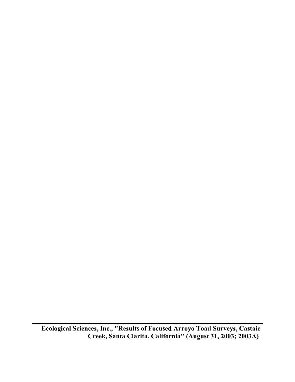 Results of Focused Arroyo Toad Surveys, Castaic Creek, Santa Clarita, California" (August 31, 2003; 2003A) ECOLOGICAL S C I E N C E S.~Nc