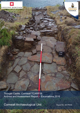 Cornwall Archaeological Unit Report No: 2017R005 Tintagel Castle, Cornwall – TCARP16 Archive and Assessment Report – Excavations 2016 Final Version 15/06/17