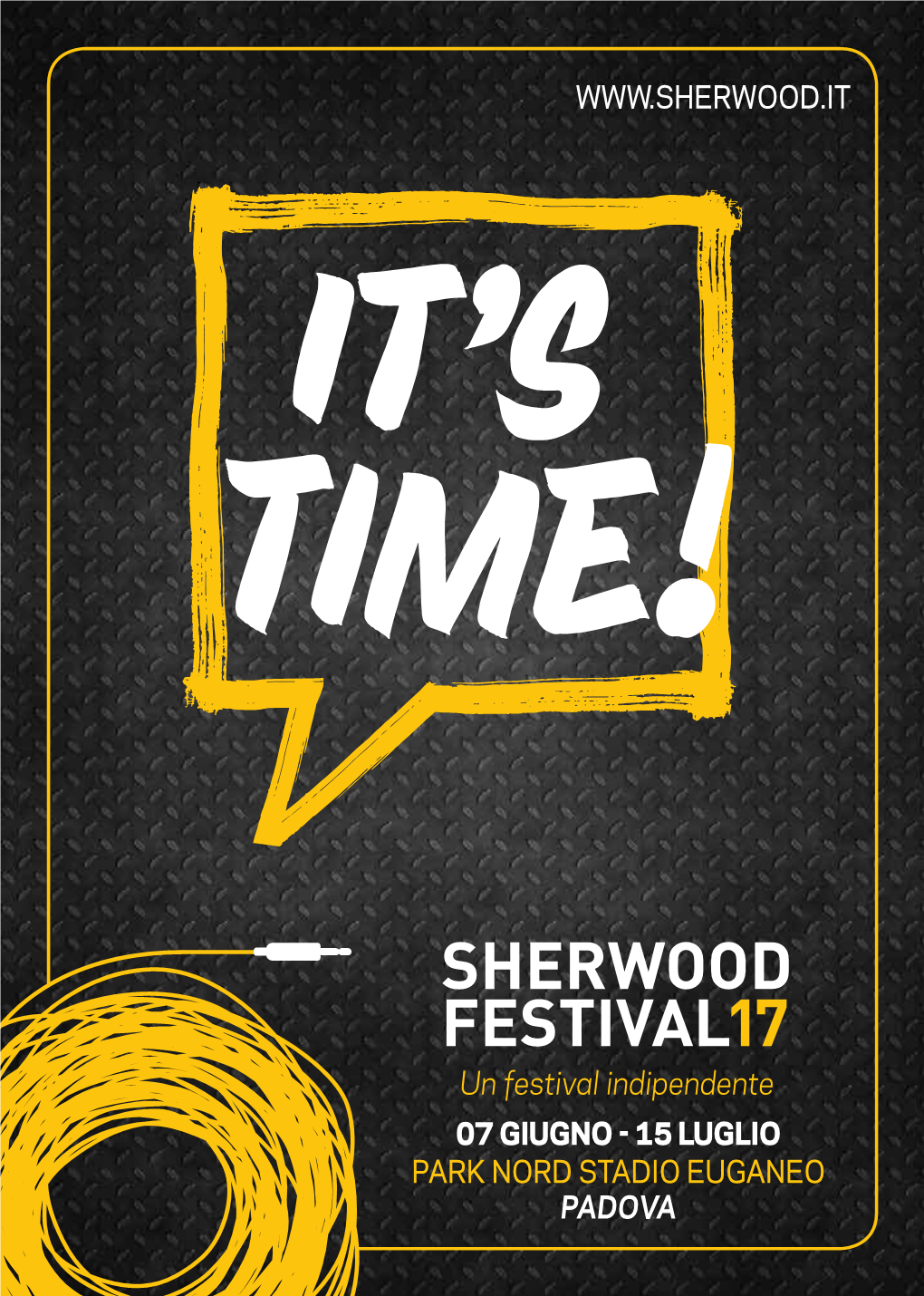 SHERWOOD FESTIVAL17 Un Festival Indipendente 07 Giugno - 15 Luglio Park Nord Stadio Euganeo Padova It’S Time