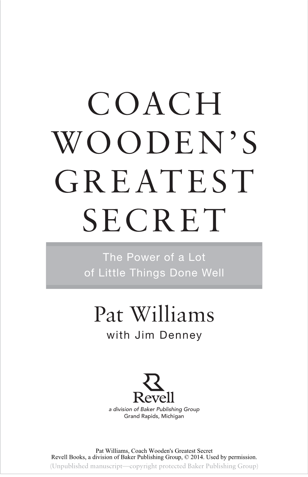 Coach Wooden's Greatest Secret Revell Books, a Division of Baker Publishing Group, © 2014