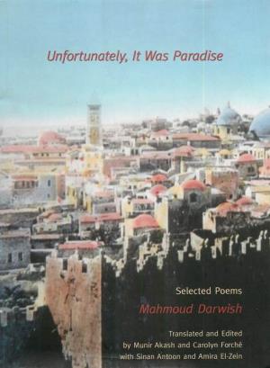 Unfortunately, It Was Paradise: Selected Poems I Mahmoud Darwish; Translated and Edited by Munir Akash and Carolyn Forche, with Sinan Antoon and Am Ira El-Zein