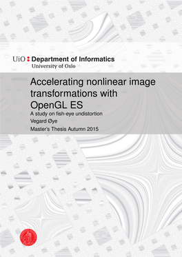 Accelerating Nonlinear Image Transformations with Opengl ES a Study on ﬁsh-Eye Undistortion Vegard Øye Master’S Thesis Autumn 2015