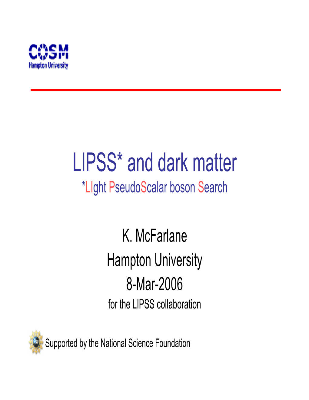 LIPSS* and Dark Matter *Light Pseudoscalar Boson Search