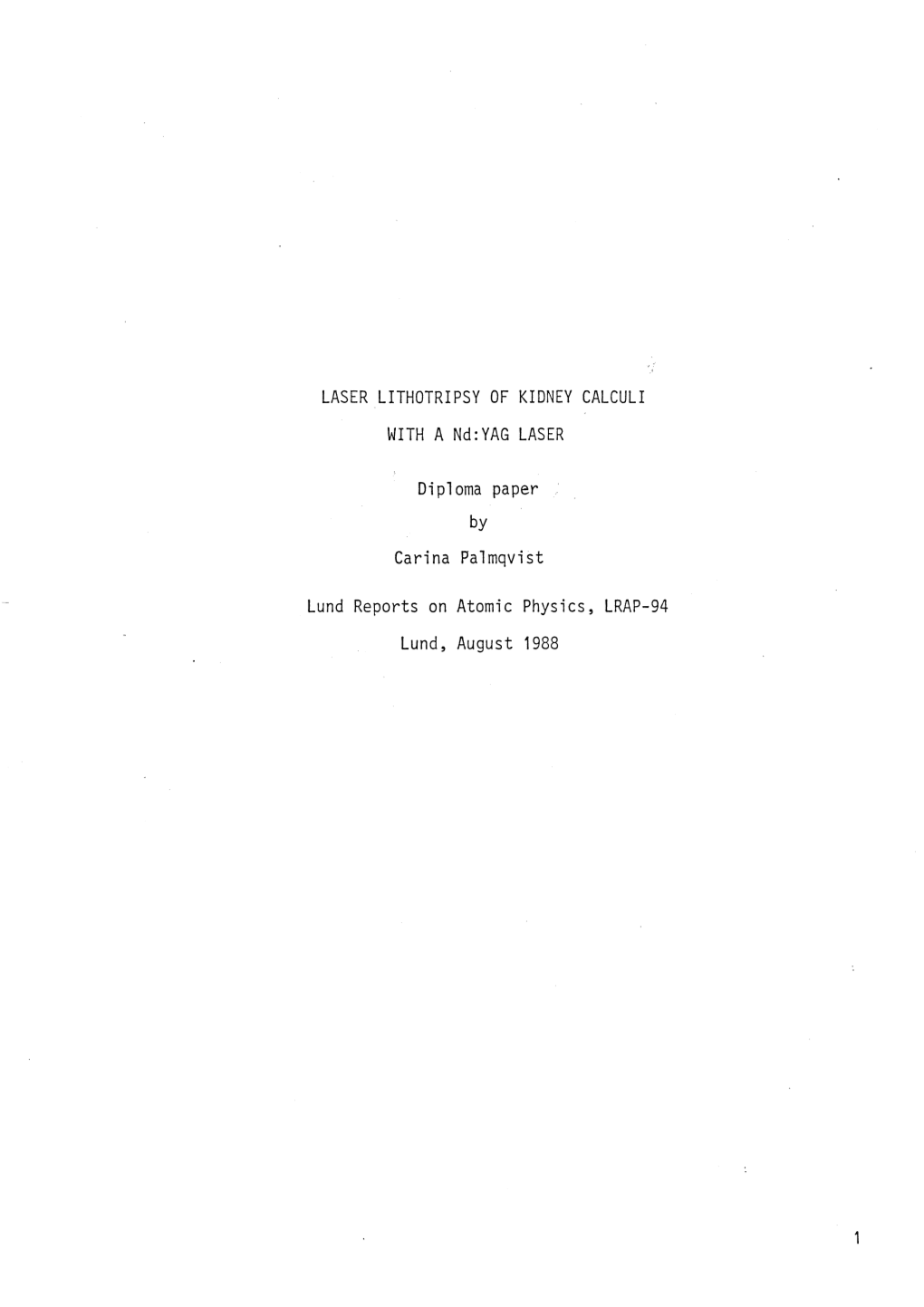 LASER LITHOTRIPSY of KIDNEY CALCULI with a Nd:YAG LASER Diploma Paper Carina Palmqvist Lund Reports on Atomic Physics, LRAP-94 L