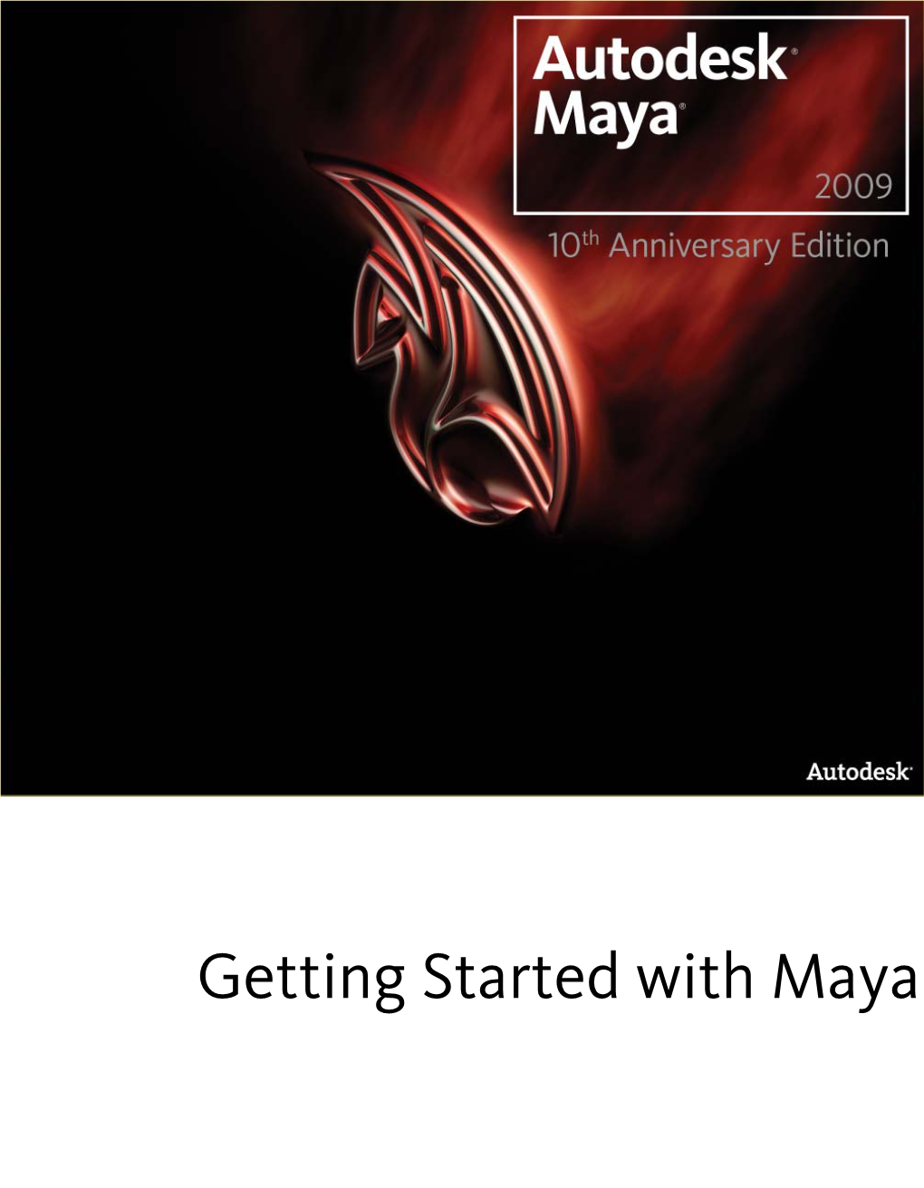 Getting Started with Maya Copyright Notice © 2008 Autodesk, Inc