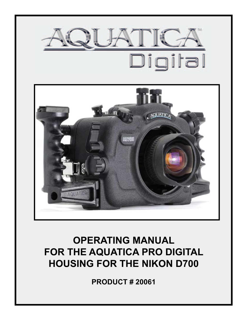 Operating Manual for the Aquatica Pro Digital Housing for the Nikon D700