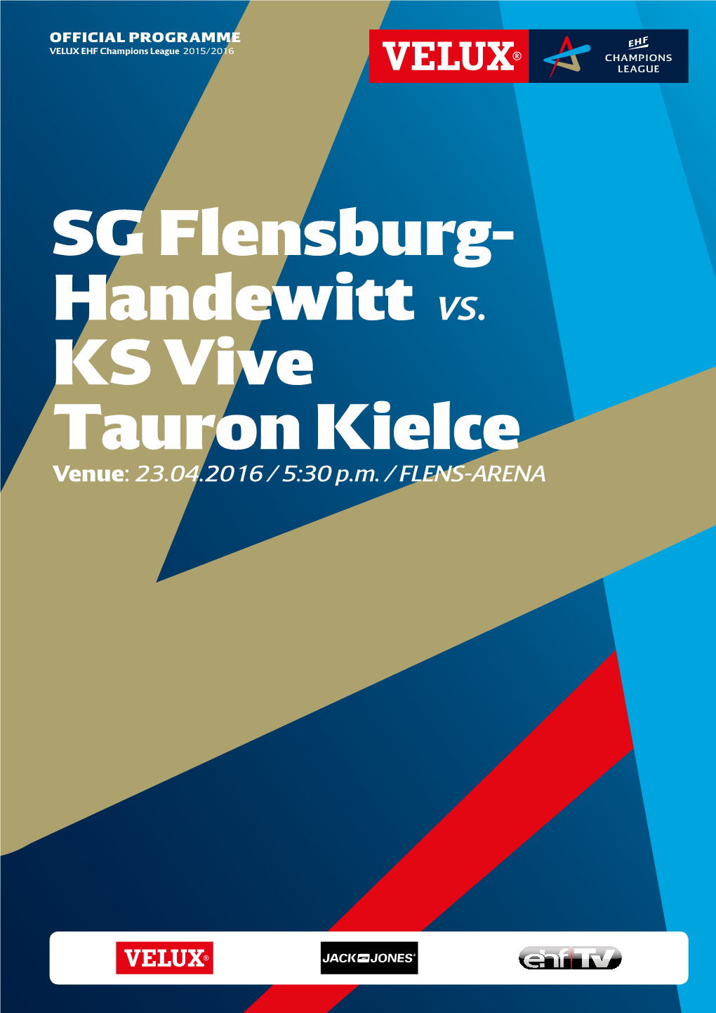 SG Flensburg- Handewitt Vs. KS Vive Tauron Kielce Venue: 23.04.2016 / 5:30 P.M