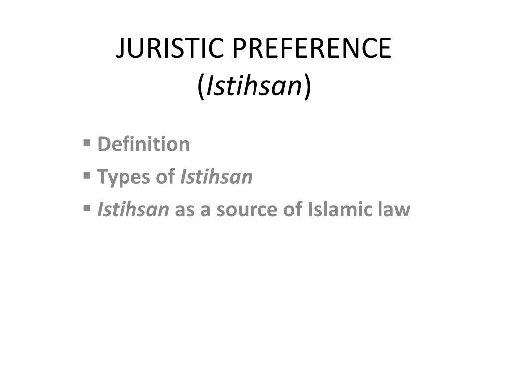 JURISTIC PREFERENCE (Istihsan)