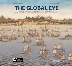 THE GLOBAL EYE Dutch, Spanish and Portuguese Maps in the Collections of the Grand Duke Cosimo III De’ Medici