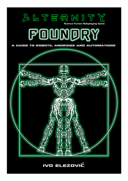 Foundry: a Guide to Robots, Androids and Automatons Is an Electronic Internet Book (Netbook) Dedicated to Alternity Role-Playing Game