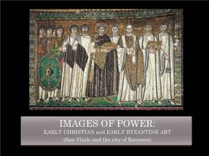 IMAGES of POWER: EARLY CHRISTIAN and EARLY BYZANTINE ART (San Vitale and the City of Ravenna) EARLY BYZANTINE: SAN VITALE and the City of RAVENNA