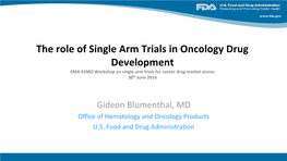 The Role of Single Arm Trials in Oncology Drug Development EMA-ESMO Workshop on Single-Arm Trials for Cancer Drug Market Access 30Th June 2016