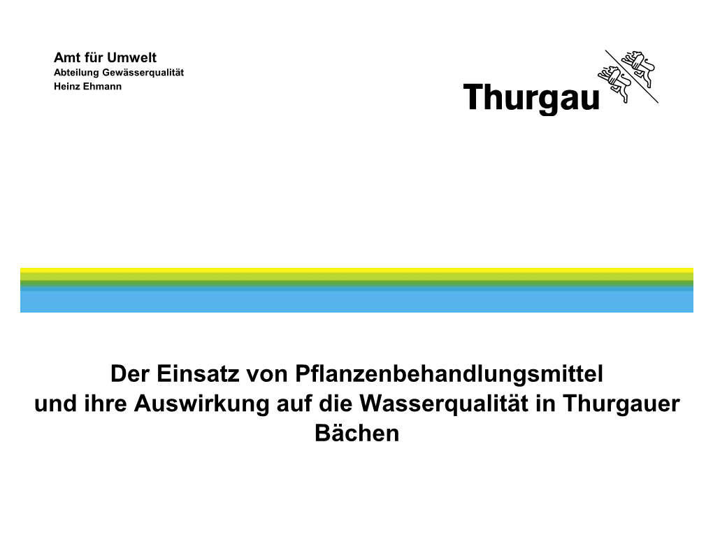 Der Einsatz Von Pflanzenbehandlungsmittel Und Ihre Auswirkung Auf Die Wasserqualität in Thurgauer Bächen Amt Für Umwelt Abteilung Gewässerqualität
