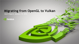 Migrating from Opengl to Vulkan Mark Kilgard, January 19, 2016 About the Speaker Who Is This Guy?