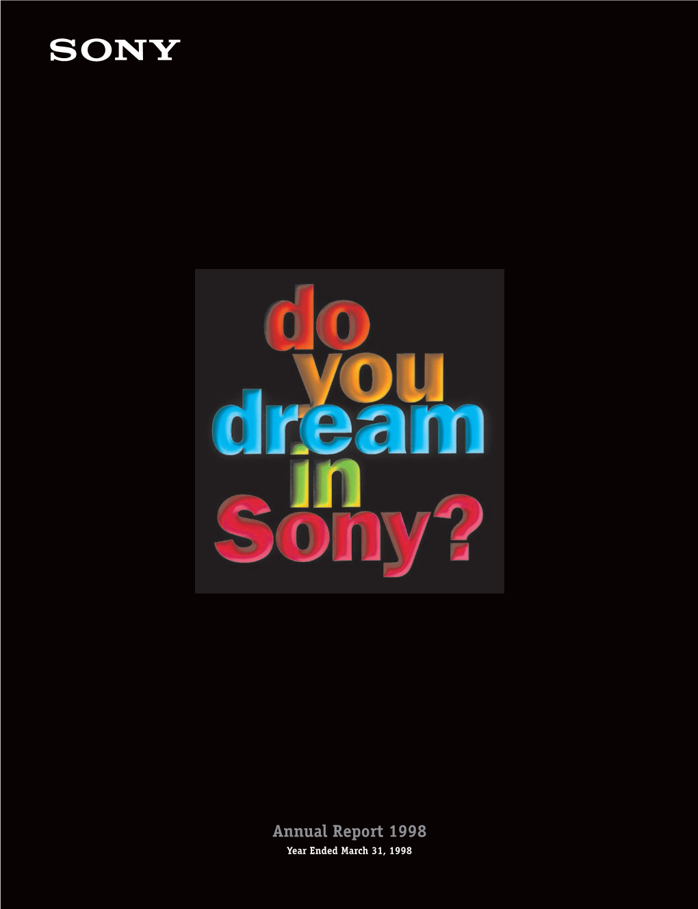 Annual Report 1998 Year Ended March 31, 1998 Sony Is a Company Devoted to the Celebration of Life
