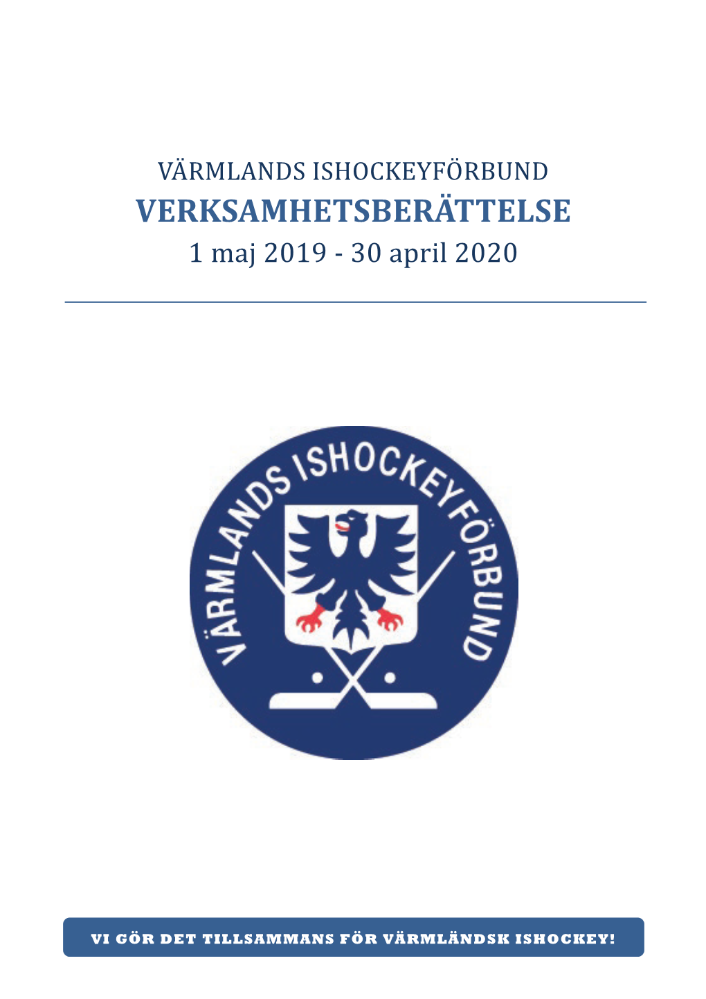 VERKSAMHETSBERÄTTELSEVAÄRMLANDS ISHOCKEYFOÄRBUND 1 Maj 2019 - 30 April 2020