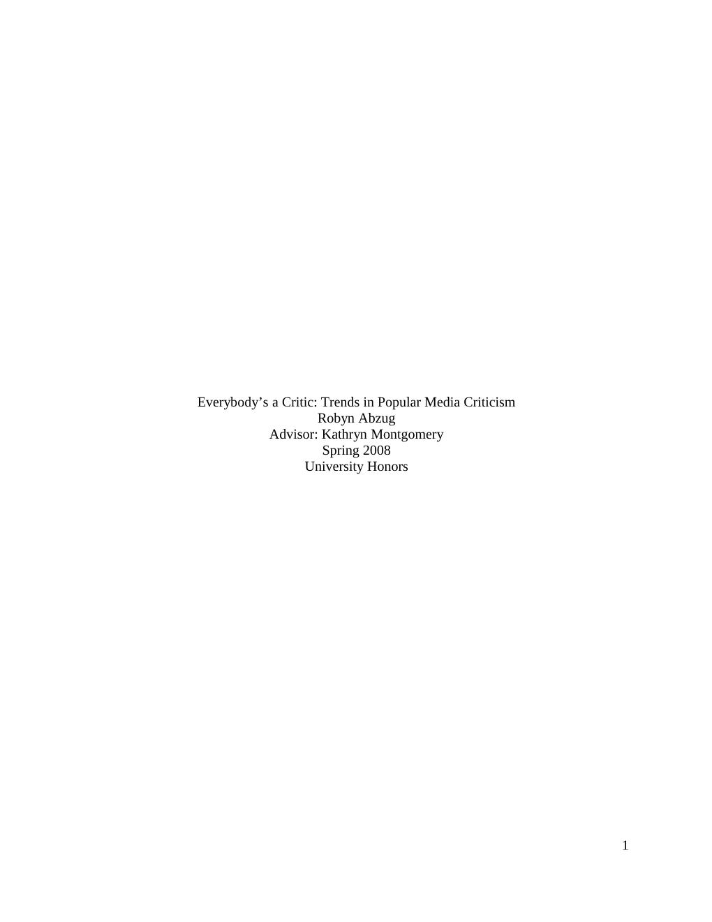 Everybody's a Critic: Trends in Popular Media Criticism Robyn Abzug Advisor: Kathryn Montgomery Spring 2008 University Honors