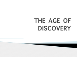 THE AGE of DISCOVERY During the First Half of the 15Th Century, the Portuguese Were Encouraged by Prince Henry the Navigator to Explore the Coasts of Africa