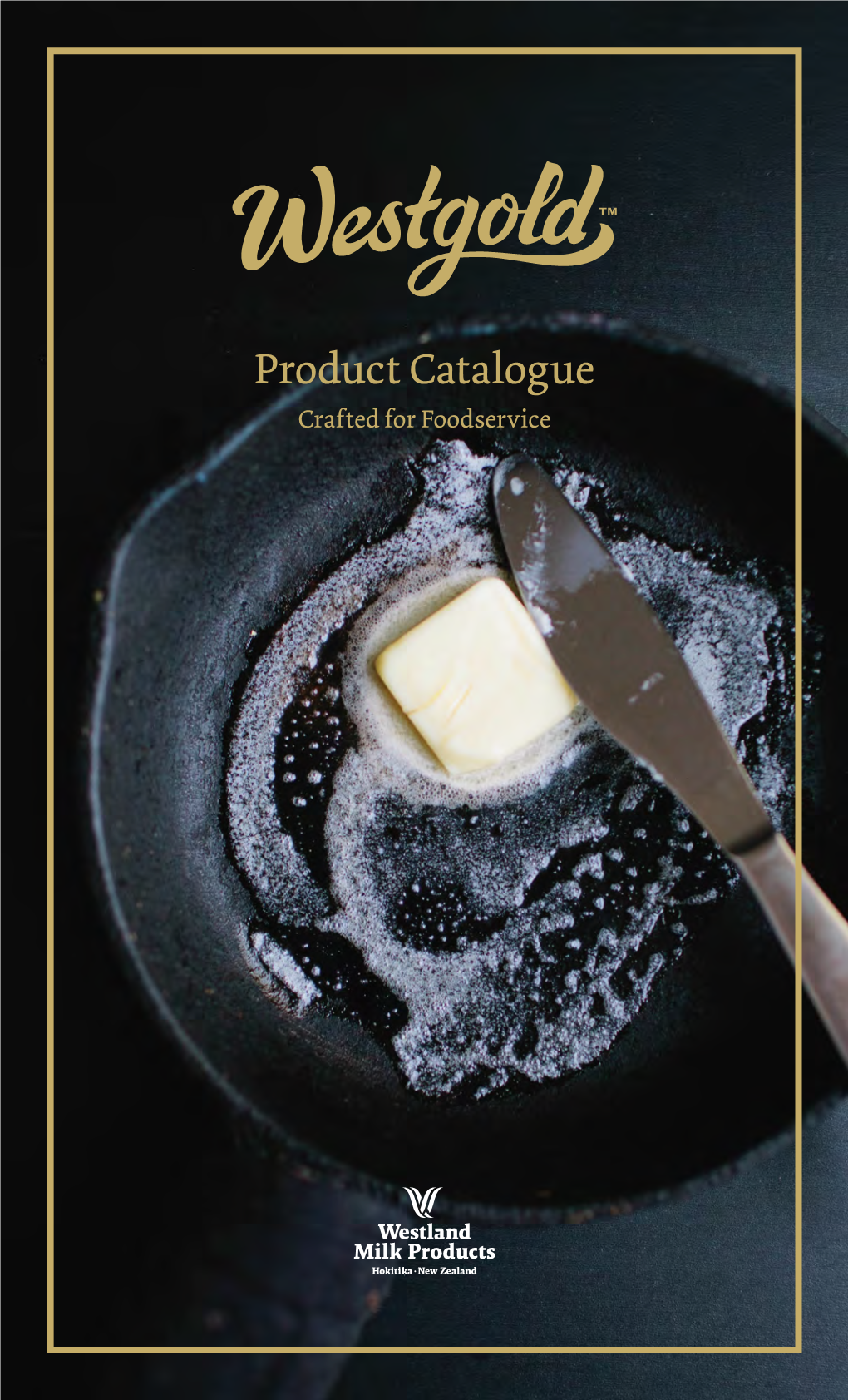 Product Catalogue Crafted for Foodservice 02 Quick Facts 04 Our Heritage 08 Our Unique Source 10 Master’S Series 12 Our Butter 16 Our Whole Milk 18 Our Cream