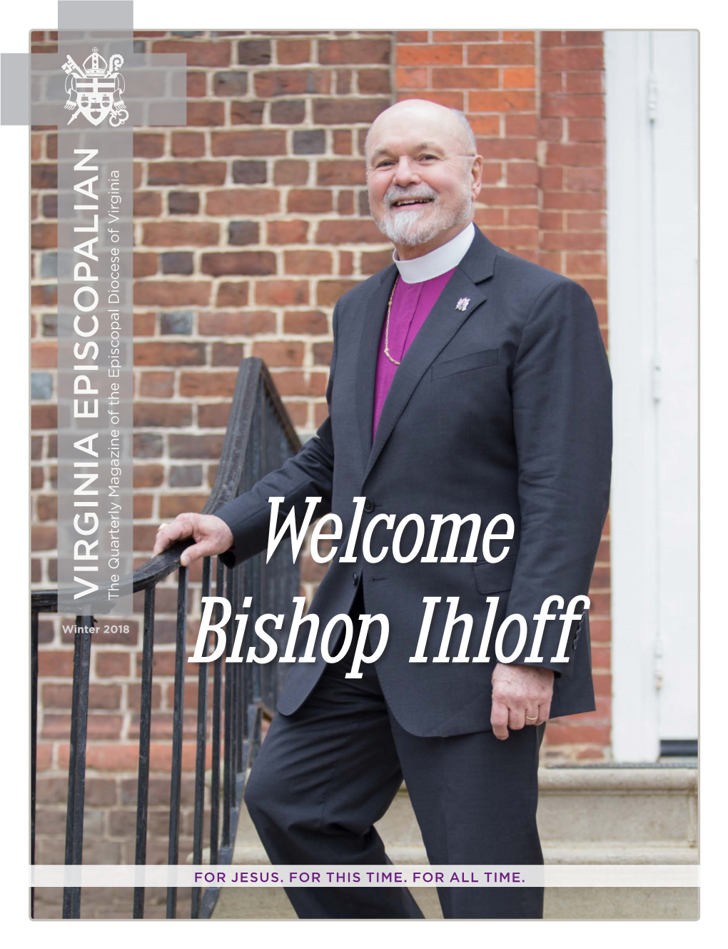 VIRGINIA EPISCOPALIAN the Quarterly Magazine of the Episcopal Diocese of Virginia Bishop Ihloff Bishop for JESUS.FOR THISTIME