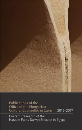 Publications of the Office of the Hungarian Cultural Counsellor in Cairo 2016–2017 Current Research of the Hassan Fathy Survey Mission in Egypt