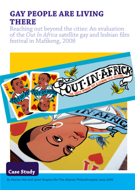 GAY PEOPLE ARE LIVING THERE Reaching out Beyond the Cities: an Evaluation of the out in Africa Satellite Gay and Lesbian Film Festival in Mafikeng, 2008