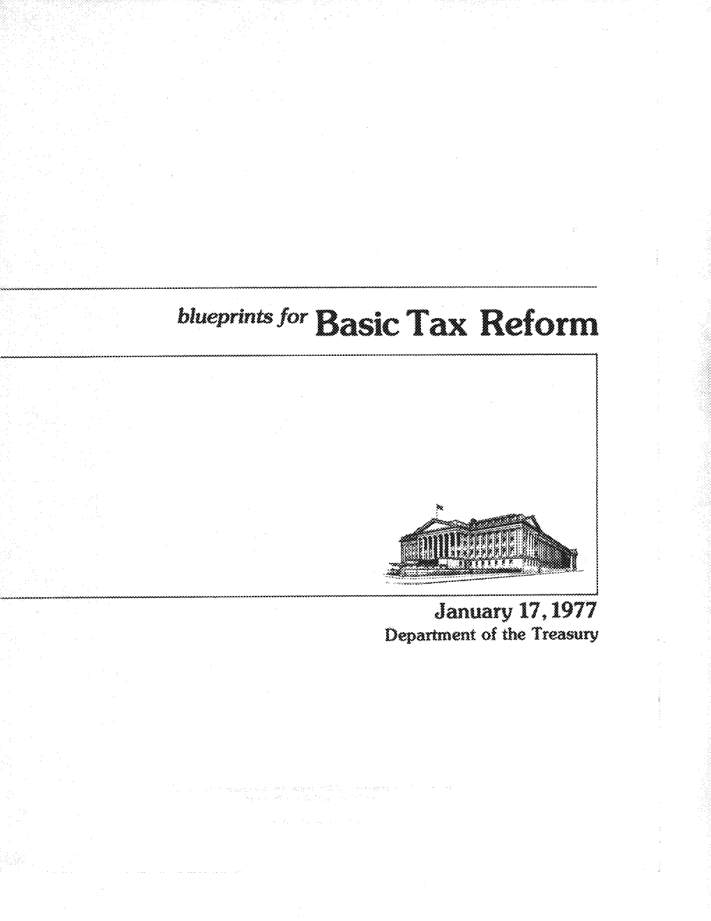 Blueprints for Basic Tax Reform -- Presents the Results of This Year-Long Study