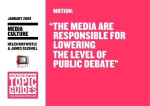 The Media Are Responsible for Lowering the Level of Public Debate” the MEDIA CULTURE Debate in Context 2 of 7 NOTES