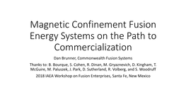 Magnetic Confinement Fusion Energy Systems on the Path to Commercialization Dan Brunner, Commonwealth Fusion Systems Thanks To: B