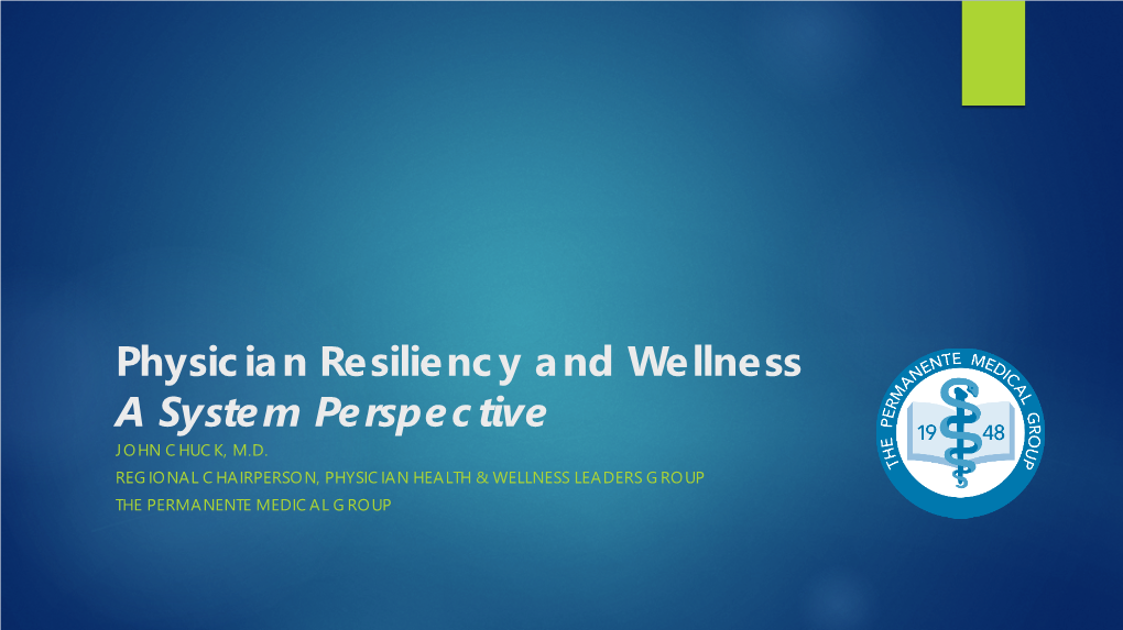Physician Resiliency and Wellness a System Perspective JOHN CHUCK, M.D