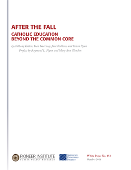 AFTER the FALL CATHOLIC EDUCATION BEYOND the COMMON CORE by Anthony Esolen, Dan Guernsey, Jane Robbins, and Kevin Ryan Preface by Raymond L